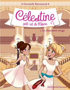 Célestine, petit rat de l'Opéra Tome 2 : Le chausson rouge - Barussaud Gwenaële ; Tournefeuille Myrtille