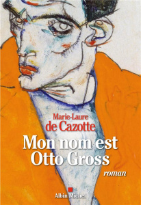 Mon nom est Otto Gross - Cazotte Marie Laure de