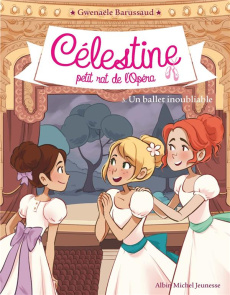 Célestine, petit rat de l'Opéra Tome 3 : Un ballet inoubliable - Barussaud Gwenaële ; Tournefeuille Myrtille