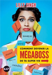 Comment devenir la mégaboss de ta super vie - Singh Lilly ; Maniaval Anaïs