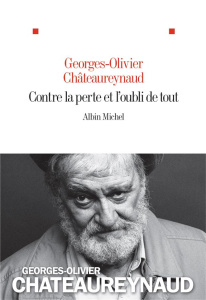 Contre la perte et l'oubli de tout - Châteaureynaud Georges-Olivier