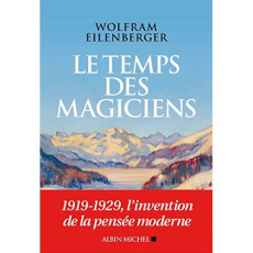 Le temps des magiciens. 1919-1929, l'invention de la pensée moderne - Eilenberger Wolfram ; Gepner Corinna