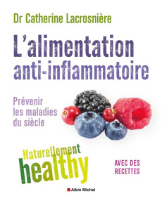 L'alimentation anti-inflammatoire. Prévenir les maladies du siècle avec des recettes - Lacrosnière Catherine ; Deprund Marie-Christine