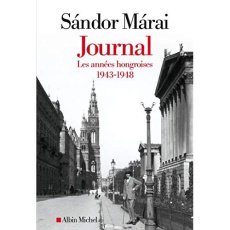 Journal. Tome 1, Les années hongroises (1943-1948) - Márai Sándor ; Fay Catherine ; Kányádi András