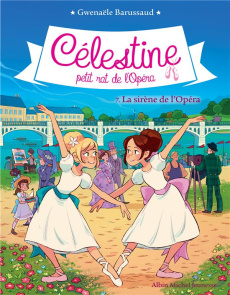 Célestine, petit rat de l'Opéra Tome 7 : La sirène de l'Opéra - Barussaud Gwenaële ; Tournefeuille Myrtille