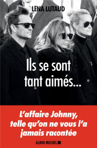 Ils se sont tant aimés... L'affaire Johnny, telle qu'on ne vous l'a jamais racontée - Lutaud Léna
