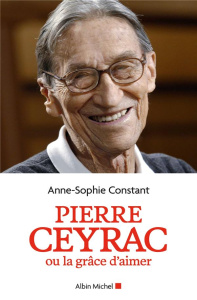 Pierre Ceyrac ou la grâce d'aimer - Constant Anne-Sophie