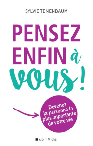 Pensez enfin à vous ! Devenez la personne la plus importante de votre vie - Tenenbaum Sylvie