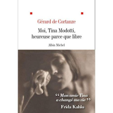 Moi, Tina Modotti, heureuse parce que libre - Cortanze Gérard de