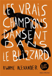 Les vrais champions dansent dans le blizzard - Alexander Kwame ; Anyabwile Dawud ; Delarbre Alice