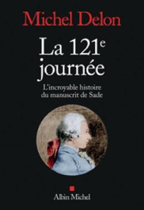 La 121e journée. L'incroyable histoire du manuscrit de Sade - Delon Michel