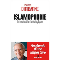 Islamophobie. Intoxication idéologique - Iribarne Philippe d'