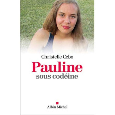 Pauline, un drame familial. Codéine, tous concernés - Cebo Christelle ; Poyard Emilie