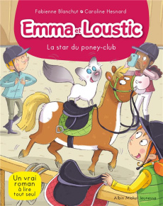 Emma et Loustic Tome 13 : La star du poney-club - Blanchut Fabienne ; Hesnard Caroline