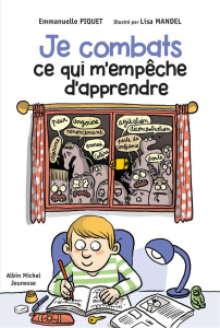 Je combats ce qui m'empêche d'apprendre - Piquet Emmanuelle ; Mandel Lisa