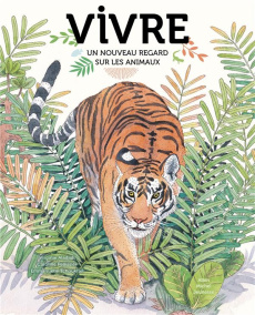 Vivre. Un nouveau regard sur les animaux - Aladjidi Virginie ; Pellissier Caroline ; Tchoukri