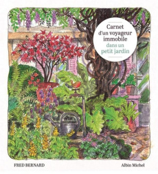 Carnet d'un voyageur immobile dans un petit jardin - Bernard Fred