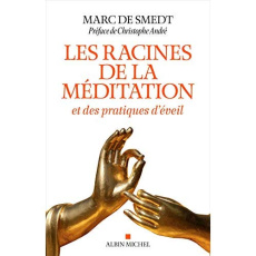 Les racines de la méditation. Et des pratiques d'éveil, Edition revue et augmentée - Smedt Marc de ; André Christophe ; Crépon Barbara