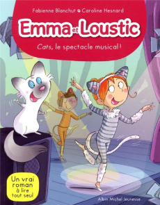 Emma et Loustic Tome 16 : Cats, le spectacle musical ! - Blanchut Fabienne ; Hesnard Caroline