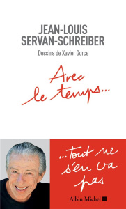 Avec le temps... - Servan-Schreiber Jean-Louis ; Gorce Xavier