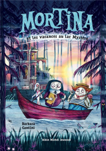 Mortina Tome 4 : Les vacances au lac Mystère - Cantini Barbara ; Lesage Marc