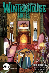 Winterhouse Hôtel Tome 3 : Les mystères de Winterhouse Hôtel - Guterson Ben ; Brisol Chloe ; Homassel Anne-Sylvie