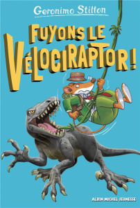 Sur l'île des derniers dinosaures Tome 3 : Fuyons le vélociraptor ! - Stilton Geronimo ; Cesarello Davide ; Aliprandi Ch