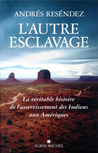L'autre esclavage. La véritable histoire de l'asservissement des Indiens aux Amériques - Reséndez Andrés ; Boudard Bruno