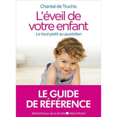 L'éveil de votre enfant. Le tout-petit au quotidien, Edition revue et corrigée - Truchis Chantal de ; Hoffman Ginette