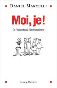 Moi, je ! De l'éducation à l'individualisme - Marcelli Daniel