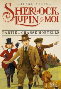 Sherlock, Lupin et moi Tome 9 : Partie de chasse mortelle - Adler Irene ; Bruno Iacopo ; Didiot Béatrice