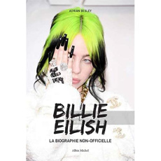 Billie Eilish. La biographie non officielle - Besley Adrian ; Crettenand Lauriane ; Huet Félix