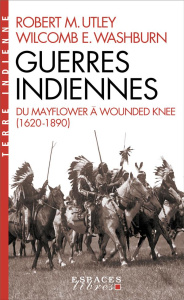 Guerres indiennes. Du Mayflower à Wounded Knee - Utley Robert M. ; Washburn Wilcomb E. ; Pellerin S