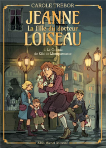 Jeanne, la fille du docteur Loiseau Tome 1 : Le cadeau de Kiki de Montparnasse - Trébor Carole ; Maurel Carole
