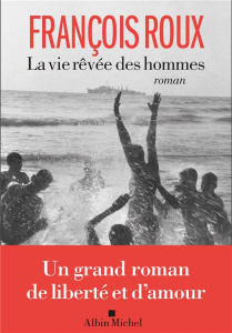 La vie rêvée des hommes - Roux François