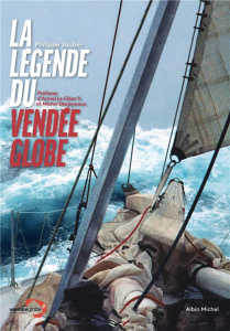La légende du Vendée Globe - Joubin Philippe ; Desjoyeaux Michel ; Le Cléac'h A