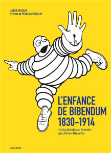 L'enfance de Bibendum. Ou la fabuleuse histoire des frères Michelin - Michelin André ; Menegaux Florent ; Michelin Franç