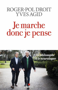 Je marche donc je pense. Le philosophe et le neurologue - Droit Roger-Pol ; Agid Yves