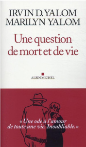 Une question de mort et de vie - Yalom Irvin D. ; Yalom Marilyn ; Blanchard Philipp