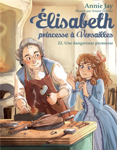 Elisabeth, princesse à Versailles Tome 22 : Une dangereuse promesse - Jay Annie ; Delrieu Ariane