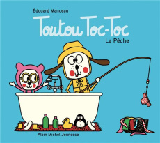 Toutou Toc-Toc : La pêche - Manceau Edouard