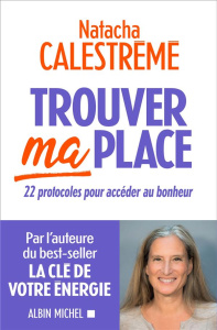 Trouver ma place. 22 protocoles pour accéder au bonheur - Calestrémé Natacha ; Glorieux Ophélie