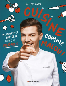 Cuisine comme Malou !. Mes recettes préférées rien que pour vous - Gabsi Mallory ; Marty JC ; Kanako Isabelle