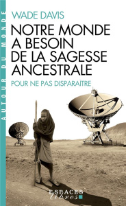 Notre monde a besoin de la sagesse ancestrale. Pour ne pas disparaître - Davis Wade ; Girod Marie-France