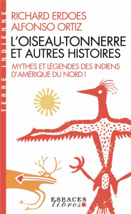 L'Oiseau-Tonnerre et autres histoires. Mythes et légendes des indiens d'Amérique du Nord - Tome 1 - Erdoes Richard ; Ortiz Alfonso ; Pellerin Simone