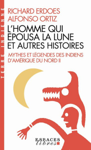 L'homme qui épousa la lune et autres histoires. Tome 2, Mythes et légendes des Indiens d'Amérique du - Erdoes Richard ; Ortiz Alfonso ; Pellerin Simone