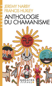 Anthologie du chamanisme. Cinq cents ans sur la piste du savoir - Narby Jeremy ; Huxley Francis