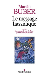 Le message hassidique. Suivi de Le message de Martin Buber par Emmanuel Levinas - Buber Martin ; Levinas Emmanuel ; Bourel Dominique