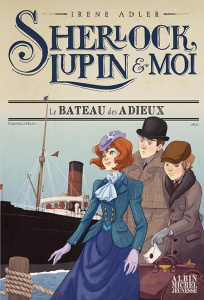 Sherlock, Lupin et moi Tome 12 : Le bateau des adieux - Adler Irene ; Bruno Iacopo ; Didiot Béatrice