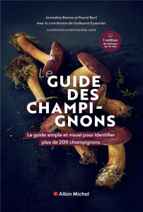 Guide des champignons. Le guide simple et visuel pour identifier plus de 200 champignons - Revil Pascal ; Barone Amandine ; Eyssartier Guilla